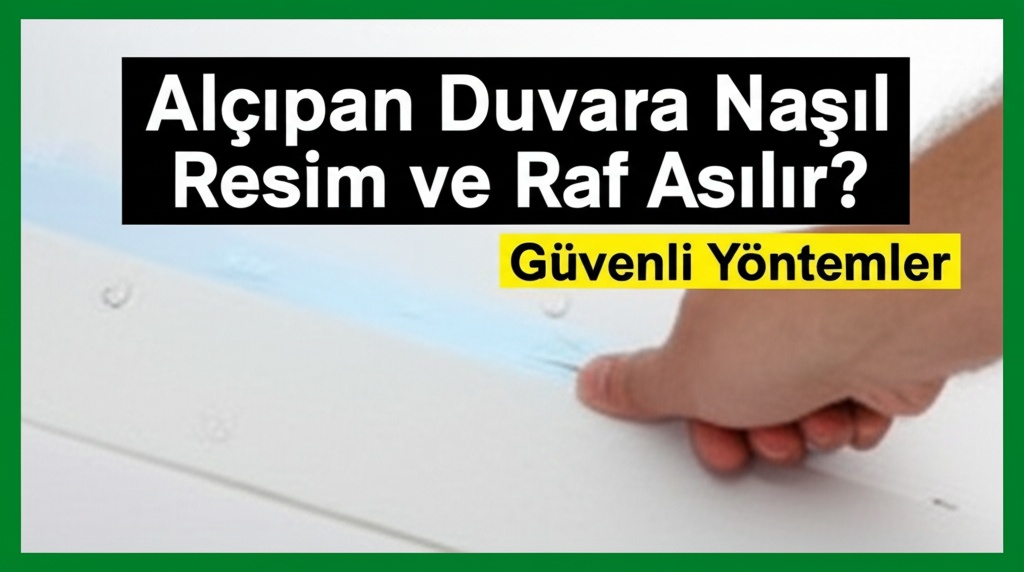 Alçıpan Duvara Nasıl Resim ve Raf Asılır? Güvenli Yöntemler